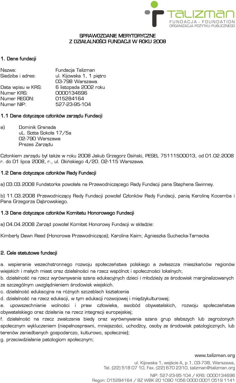 1 Dane dotyczące członków zarządu Fundacji a) Dominik Granada ul.