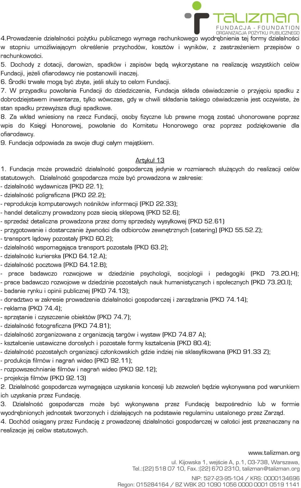 Środki trwałe mogą być zbyte, jeśli służy to celom Fundacji. 7.