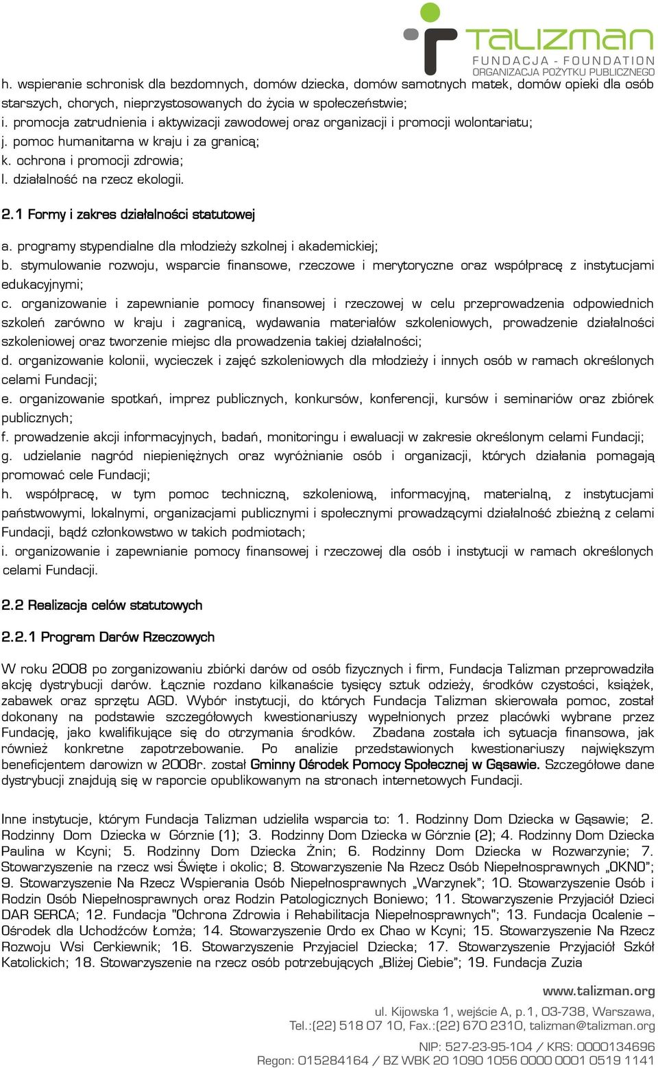 1 Formy i zakres działalności statutowej a. programy stypendialne dla młodzieży szkolnej i akademickiej; b.