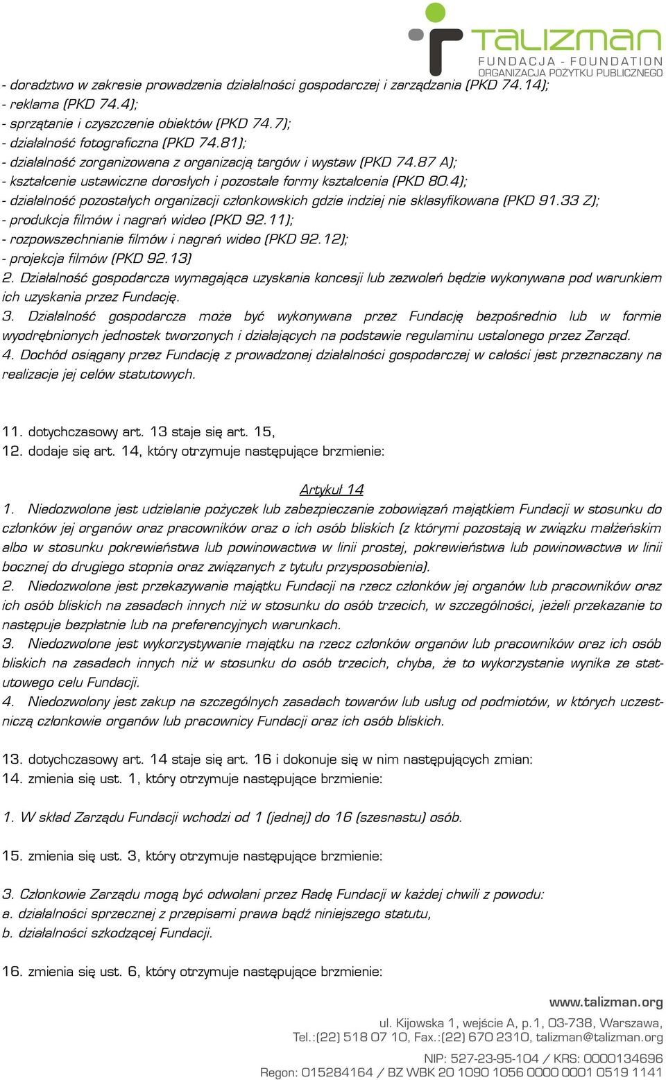 4); - działalność pozostałych organizacji członkowskich gdzie indziej nie sklasyfikowana (PKD 91.33 Z); - produkcja filmów i nagrań wideo (PKD 92.