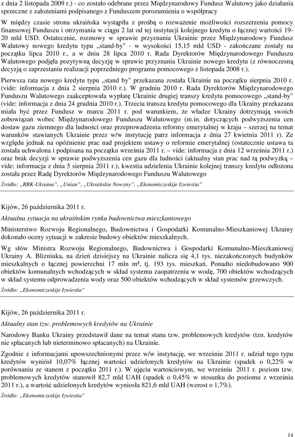 prośbą o rozwaŝenie moŝliwości rozszerzenia pomocy finansowej Funduszu i otrzymania w ciągu 2 lat od tej instytucji kolejnego kredytu o łącznej wartości 19-20 mld USD.