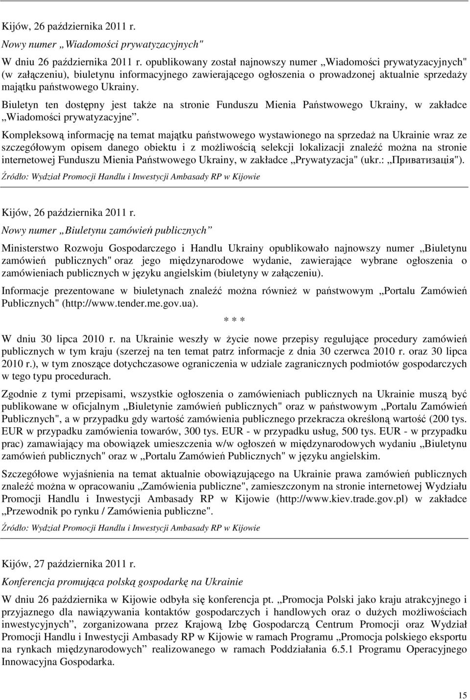 Biuletyn ten dostępny jest takŝe na stronie Funduszu Mienia Państwowego Ukrainy, w zakładce Wiadomości prywatyzacyjne.