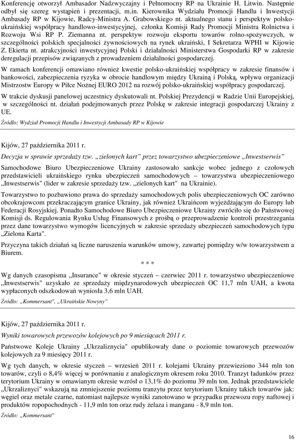 perspektyw rozwoju eksportu towarów rolno-spoŝywczych, w szczególności polskich specjalności Ŝywnościowych na rynek ukraiński, I Sekretarza WPHI w Kijowie Z. Ekierta nt.