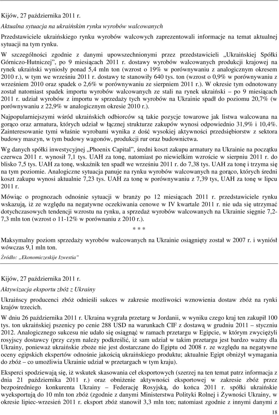 W szczególności zgodnie z danymi upowszechnionymi przez przedstawicieli Ukraińskiej Spółki Górniczo-Hutniczej, po 9 miesiącach 2011 r.