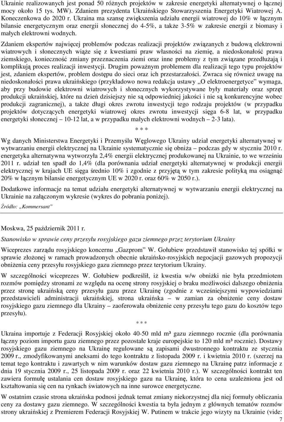Ukraina ma szansę zwiększenia udziału energii wiatrowej do 10% w łącznym bilansie energetycznym oraz energii słonecznej do 4-5%, a takŝe 3-5% w zakresie energii z biomasy i małych elektrowni wodnych.