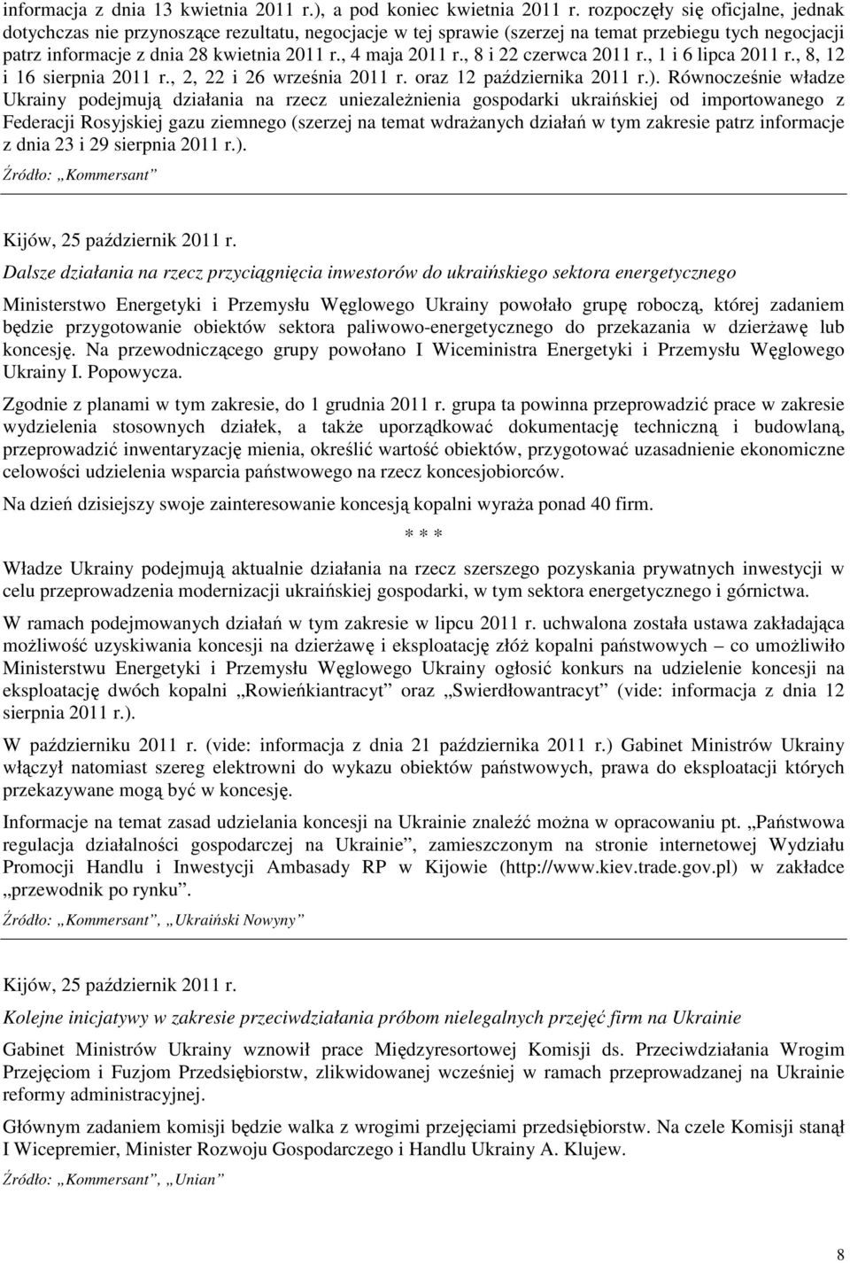 , 8 i 22 czerwca 2011 r., 1 i 6 lipca 2011 r., 8, 12 i 16 sierpnia 2011 r., 2, 22 i 26 września 2011 r. oraz 12 października 2011 r.).