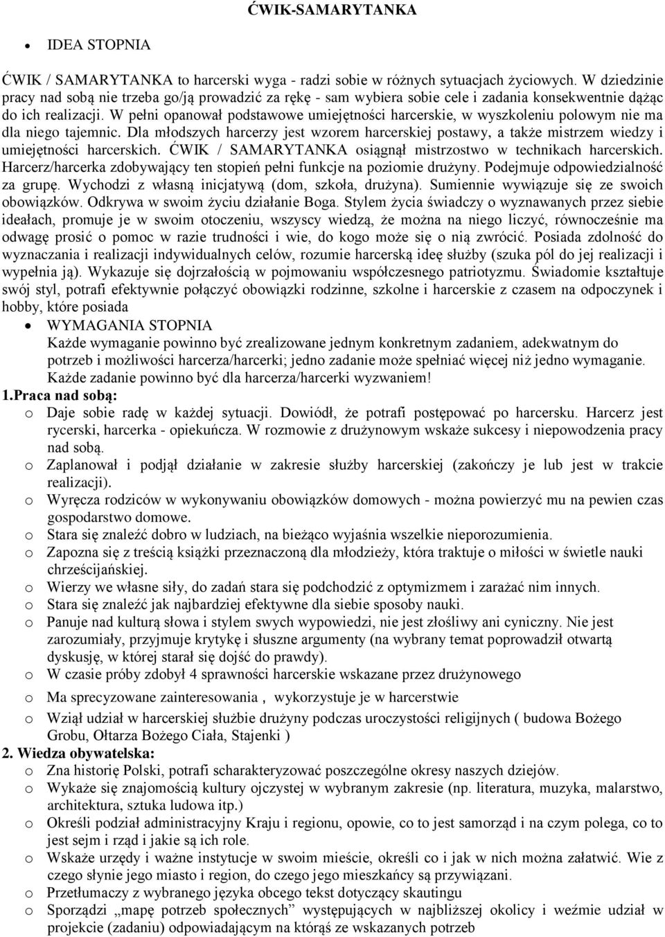 W pełni opanował podstawowe umiejętności harcerskie, w wyszkoleniu polowym nie ma dla niego tajemnic.