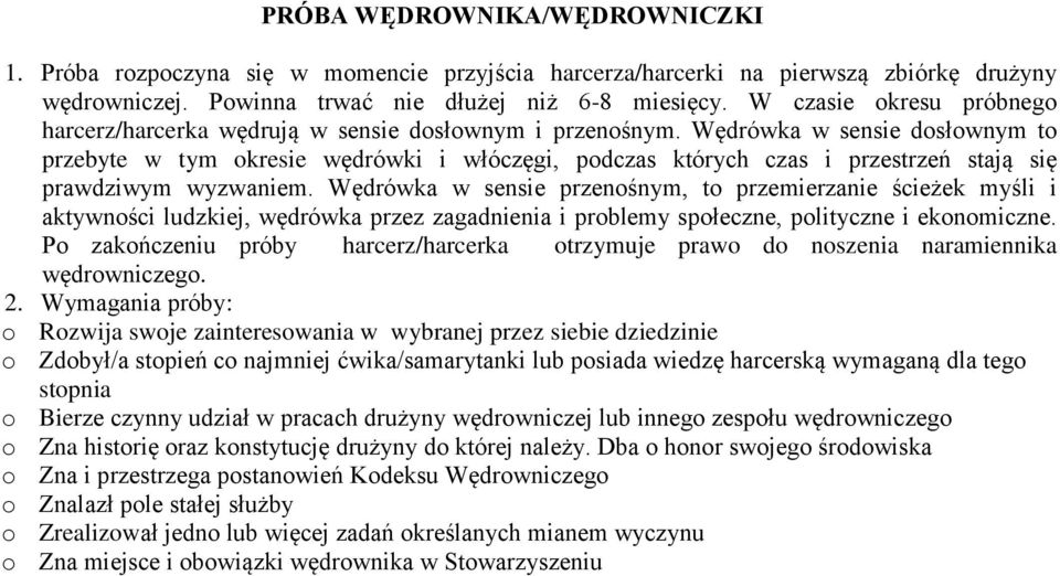 Wędrówka w sensie dosłownym to przebyte w tym okresie wędrówki i włóczęgi, podczas których czas i przestrzeń stają się prawdziwym wyzwaniem.