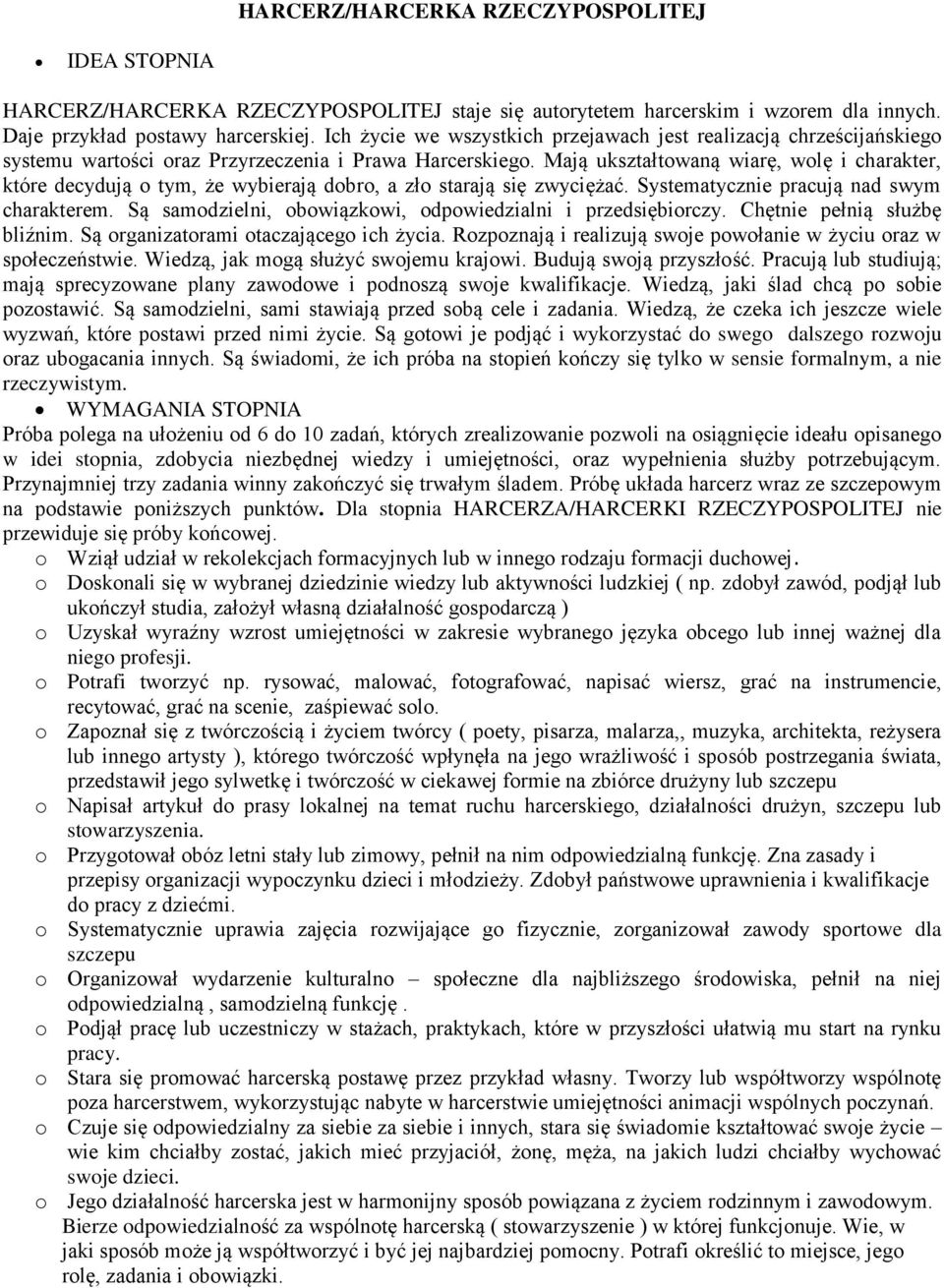 Mają ukształtowaną wiarę, wolę i charakter, które decydują o tym, że wybierają dobro, a zło starają się zwyciężać. Systematycznie pracują nad swym charakterem.