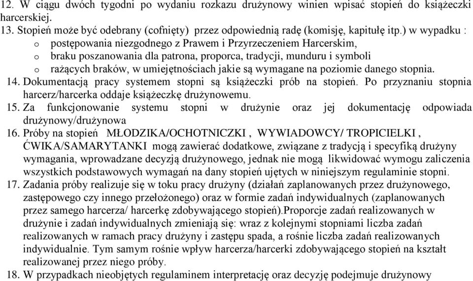 wymagane na poziomie danego stopnia. 14. Dokumentacją pracy systemem stopni są książeczki prób na stopień. Po przyznaniu stopnia harcerz/harcerka oddaje książeczkę drużynowemu. 15.