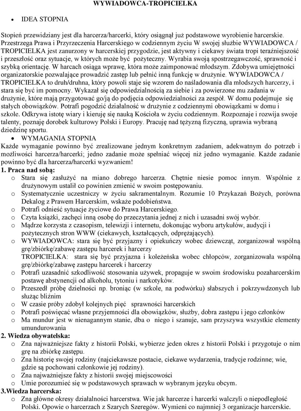 i przeszłość oraz sytuacje, w których może być pożyteczny. Wyrabia swoją spostrzegawczość, sprawność i szybką orientację. W harcach osiąga wprawę, która może zaimponować młodszym.