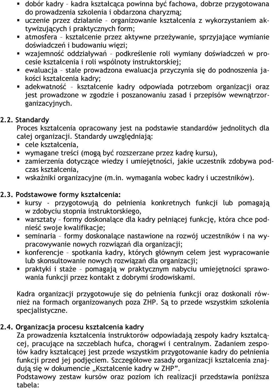 kształcenia i roli wspólnoty instruktorskiej; ewaluacja stale prowadzona ewaluacja przyczynia się do podnoszenia jakości kształcenia kadry; adekwatność kształcenie kadry odpowiada potrzebom