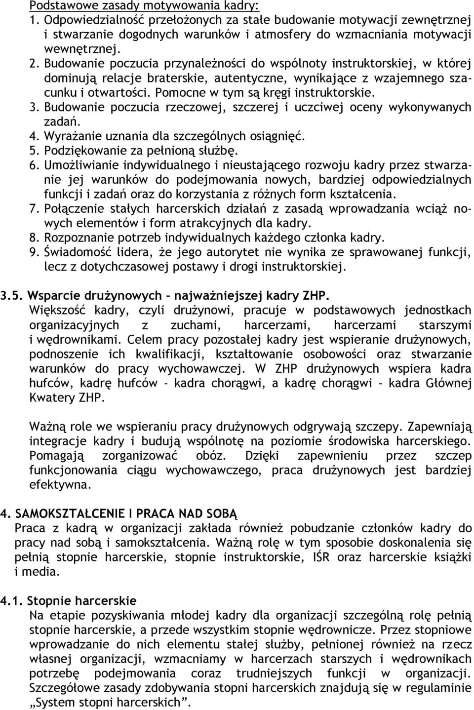 3. Budowanie poczucia rzeczowej, szczerej i uczciwej oceny wykonywanych zadań. 4. Wyrażanie uznania dla szczególnych osiągnięć. 5. Podziękowanie za pełnioną służbę. 6.