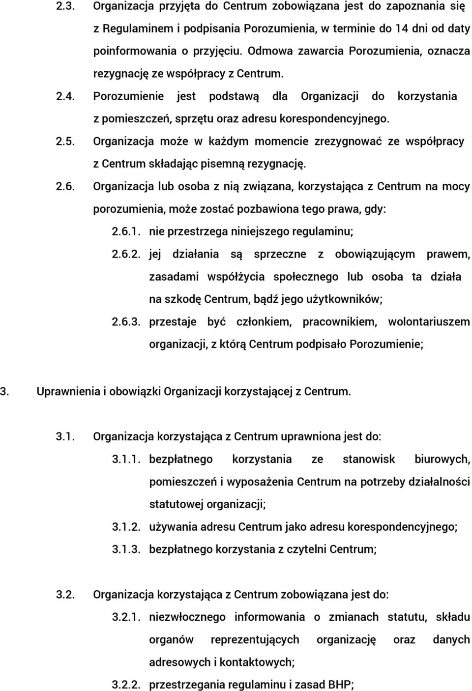 Organizacja może w każdym momencie zrezygnować ze współpracy z Centrum składając pisemną rezygnację. 2.6.