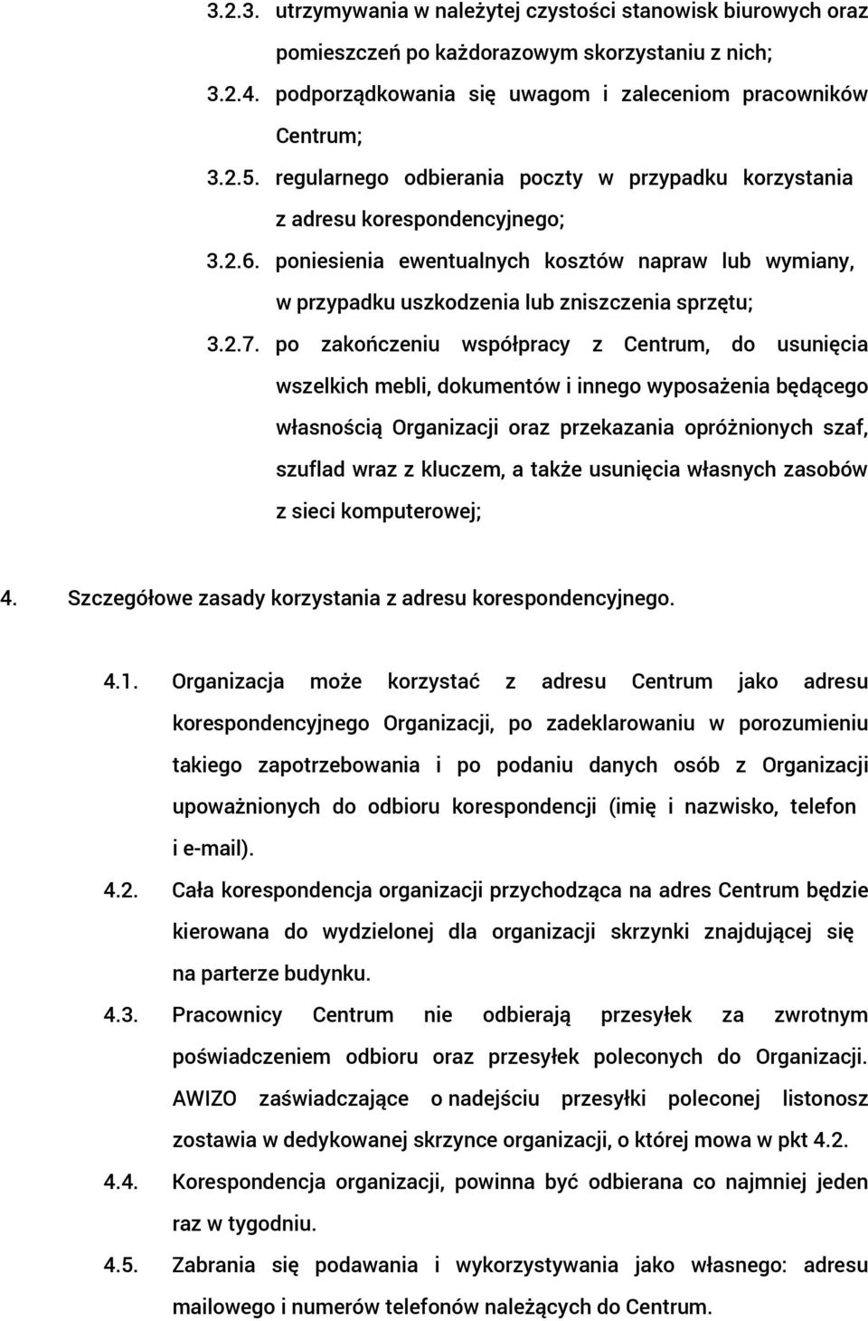 po zakończeniu współpracy z Centrum, do usunięcia wszelkich mebli, dokumentów i innego wyposażenia będącego własnością Organizacji oraz przekazania opróżnionych szaf, szuflad wraz z kluczem, a także