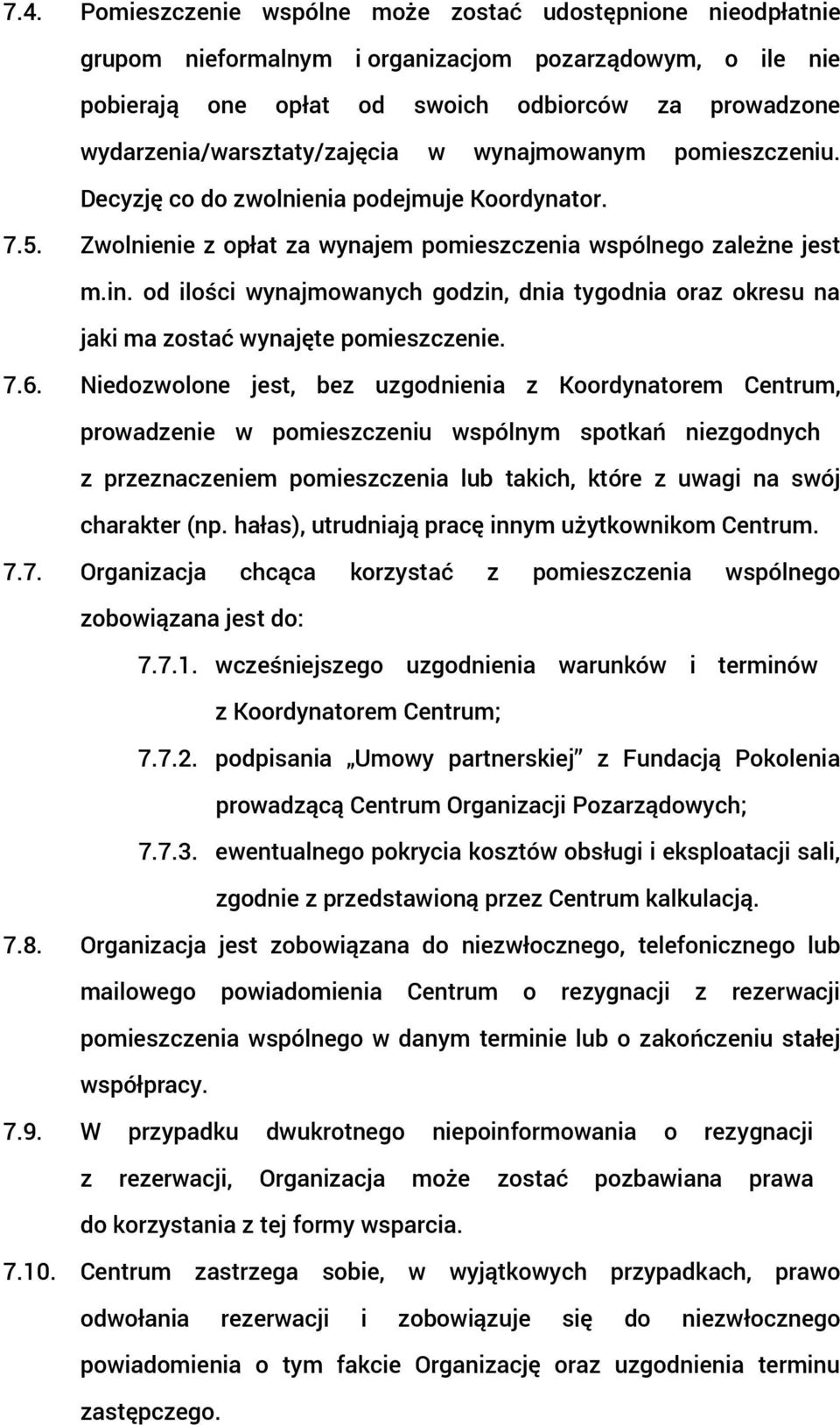 od ilości wynajmowanych godzin, dnia tygodnia oraz okresu na jaki ma zostać wynajęte pomieszczenie. 7.6.