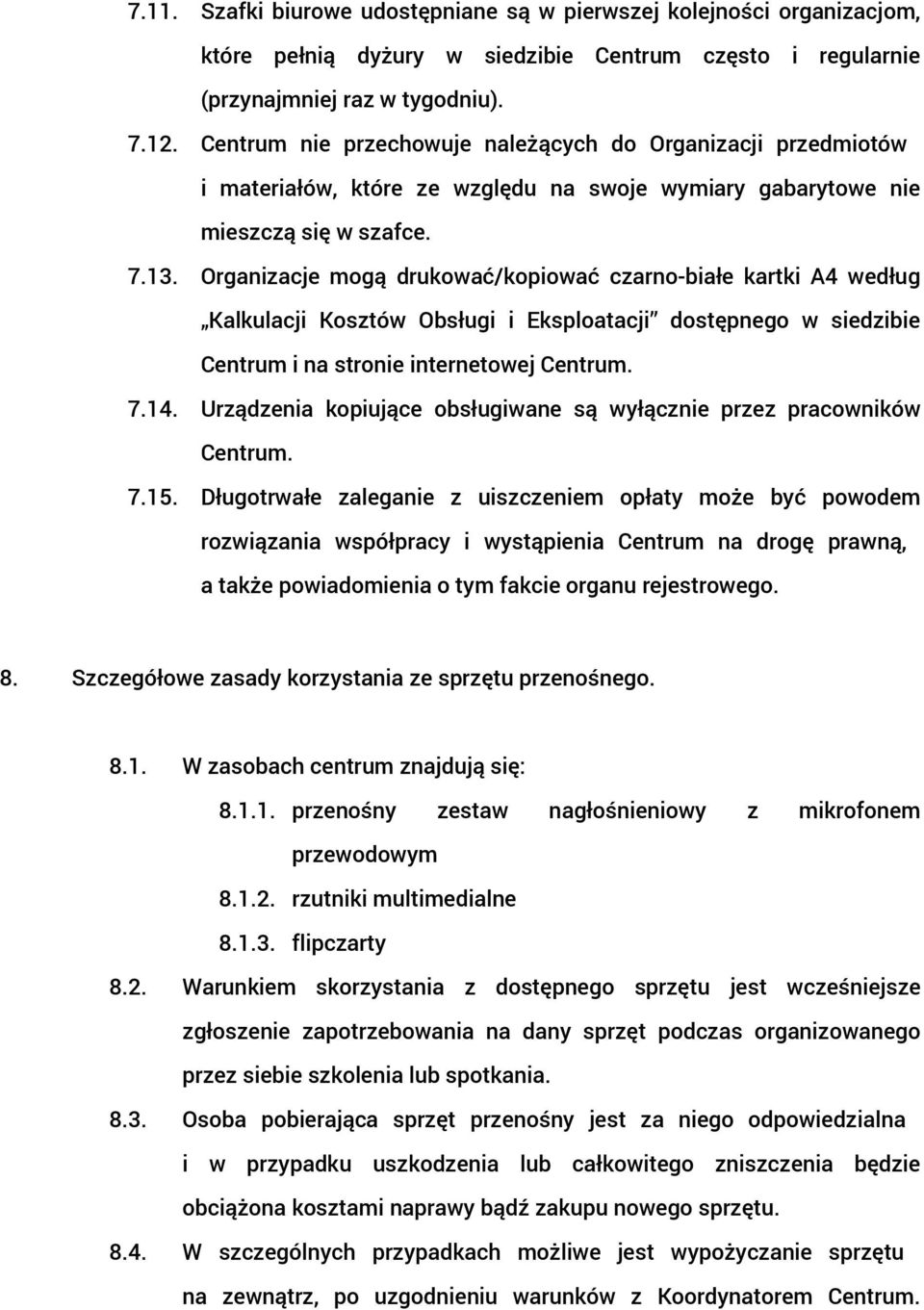 Organizacje mogą drukować/kopiować czarno-białe kartki A4 według Kalkulacji Kosztów Obsługi i Eksploatacji dostępnego w siedzibie Centrum i na stronie internetowej Centrum. 7.14.