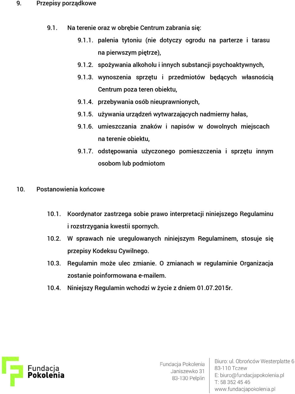 używania urządzeń wytwarzających nadmierny hałas, 9.1.6. umieszczania znaków i napisów w dowolnych miejscach na terenie obiektu, 9.1.7.