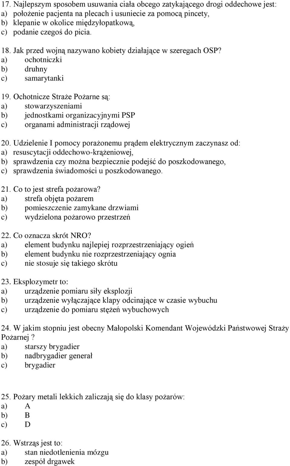 Ochotnicze Straże Pożarne są: a) stowarzyszeniami b) jednostkami organizacyjnymi PSP c) organami administracji rządowej 20.