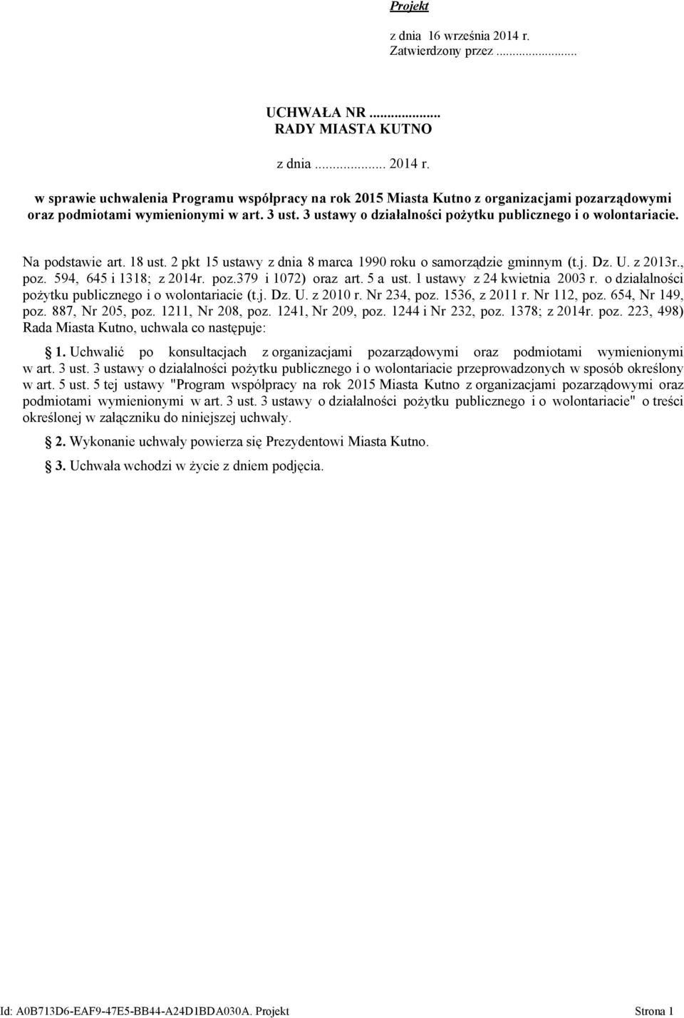 594, 645 i 1318; z 2014r. poz.379 i 1072) oraz art. 5 a ust. 1 ustawy z 24 kwietnia 2003 r. o działalności pożytku publicznego i o wolontariacie (t.j. Dz. U. z 2010 r. Nr 234, poz. 1536, z 2011 r.