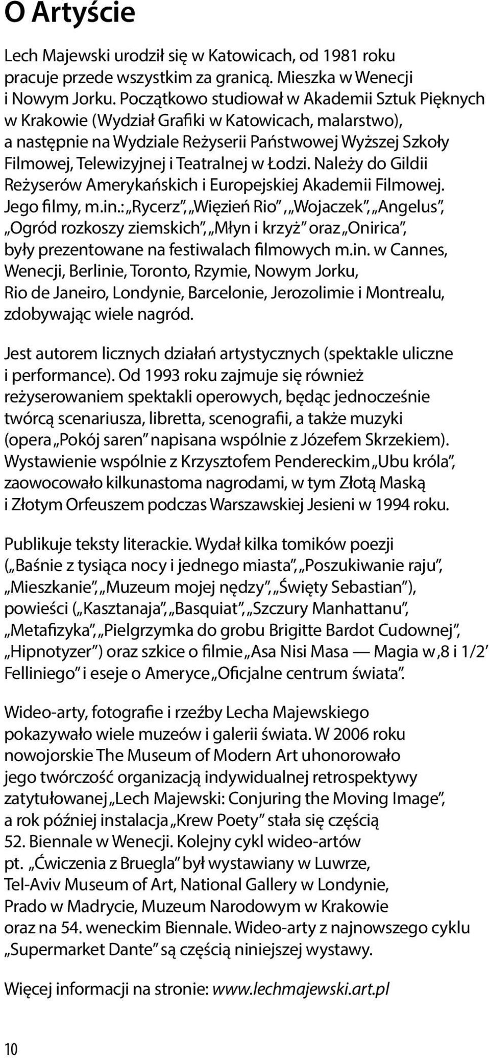 Łodzi. Należy do Gildii Reżyserów Amerykańskich i Europejskiej Akademii Filmowej. Jego filmy, m.in.