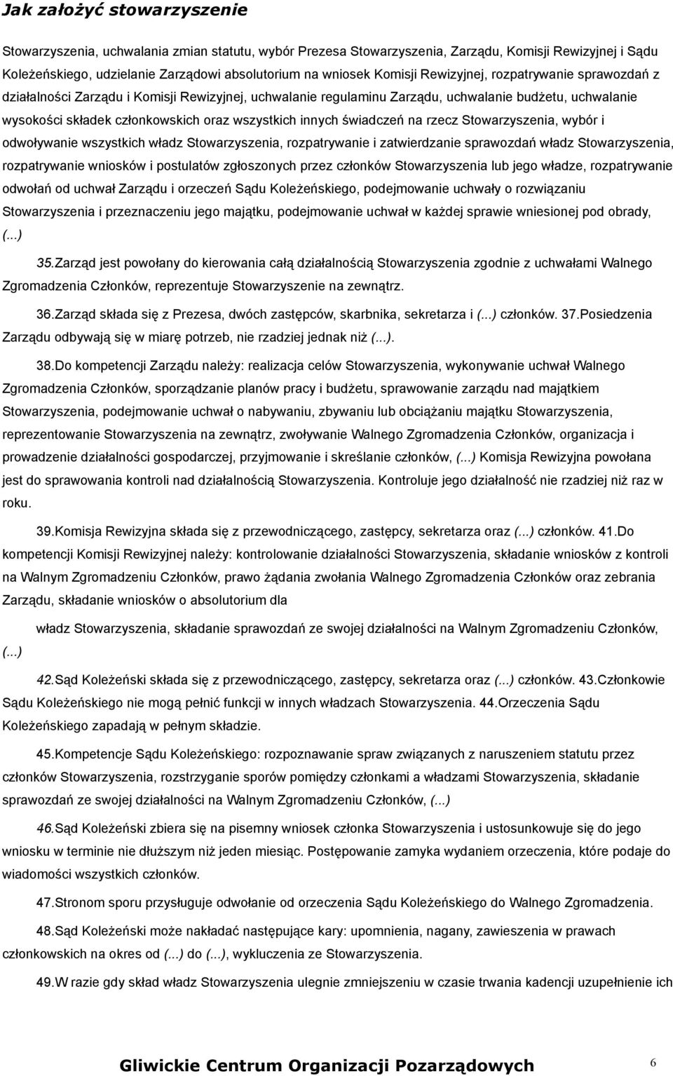 rzecz Stowarzyszenia, wybór i odwoływanie wszystkich władz Stowarzyszenia, rozpatrywanie i zatwierdzanie sprawozdań władz Stowarzyszenia, rozpatrywanie wniosków i postulatów zgłoszonych przez