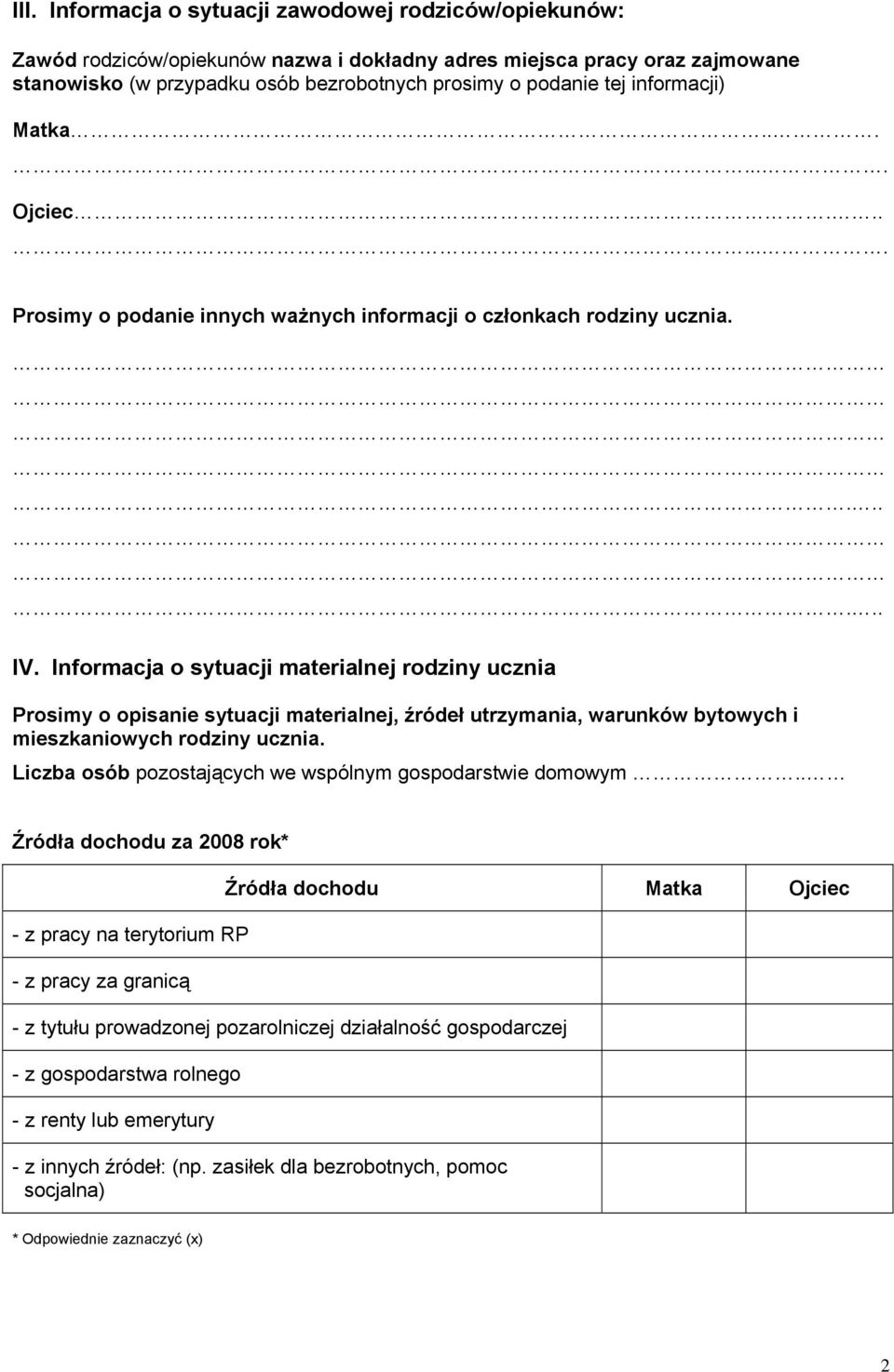 Informacja o sytuacji materialnej rodziny ucznia Prosimy o opisanie sytuacji materialnej, źródeł utrzymania, warunków bytowych i mieszkaniowych rodziny ucznia.