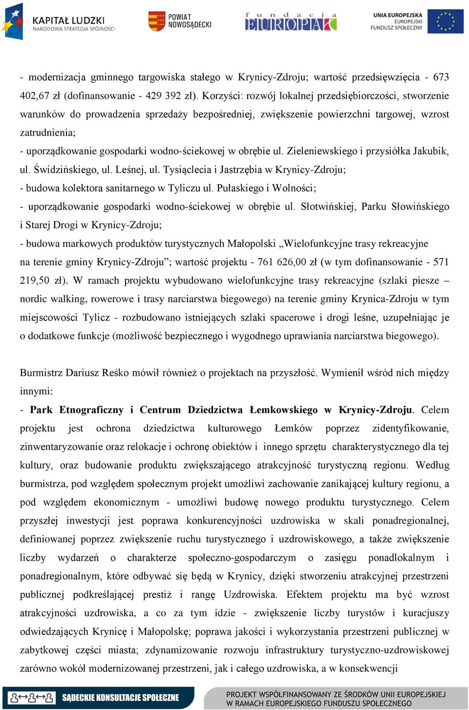 wodno-ściekowej w obrębie ul. Zieleniewskiego i przysiółka Jakubik, ul. Świdzińskiego, ul. Leśnej, ul. Tysiąclecia i Jastrzębia w Krynicy-Zdroju; - budowa kolektora sanitarnego w Tyliczu ul.