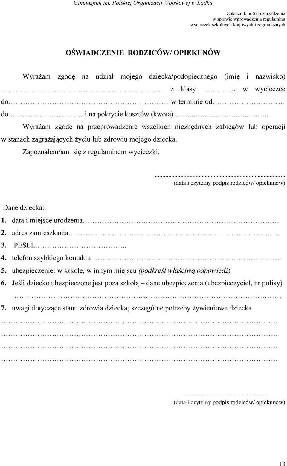 .. Wyrażam zgodę na przeprowadzenie wszelkich niezbędnych zabiegów lub operacji w stanach zagrażających życiu lub zdrowiu mojego dziecka. Zapoznałem/am się z regulaminem wycieczki.