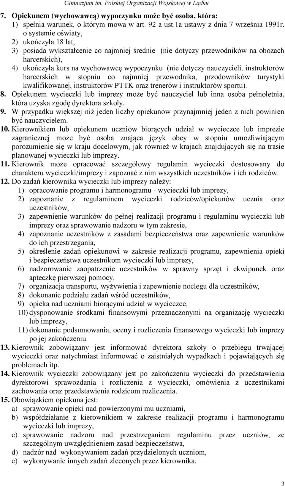 nauczycieli. instruktorów harcerskich w stopniu co najmniej przewodnika, przodowników turystyki kwalifikowanej, instruktorów PTTK oraz trenerów i instruktorów sportu). 8.