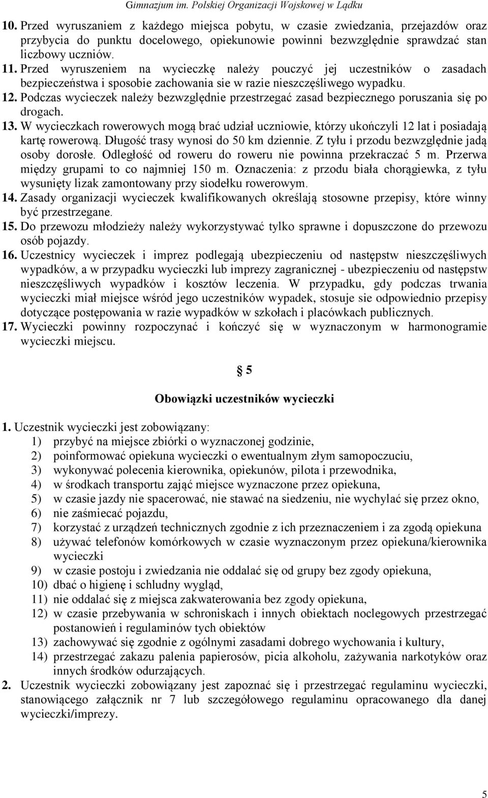 Podczas wycieczek należy bezwzględnie przestrzegać zasad bezpiecznego poruszania się po drogach. 13.
