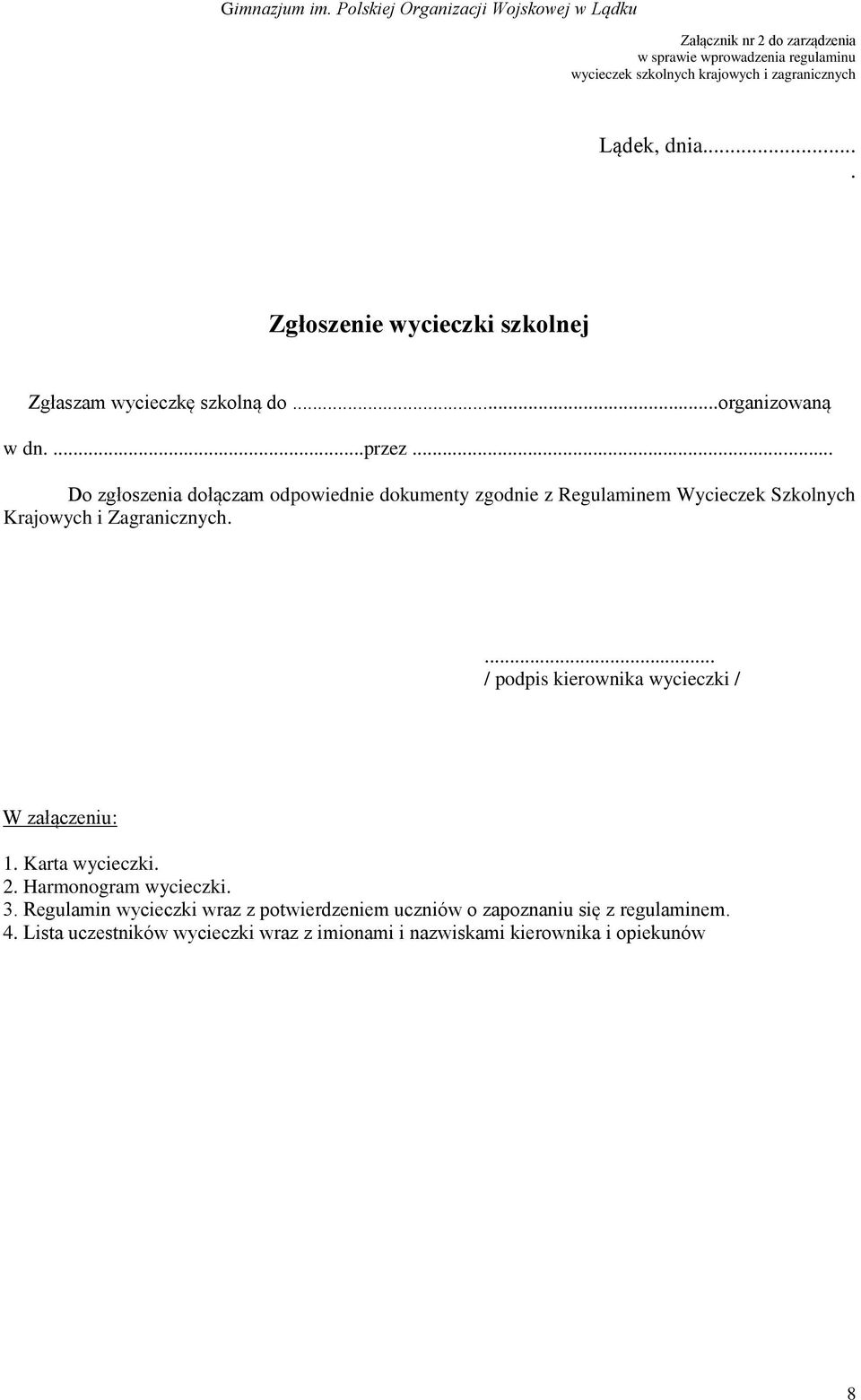 .. Do zgłoszenia dołączam odpowiednie dokumenty zgodnie z Regulaminem Wycieczek Szkolnych Krajowych i Zagranicznych.