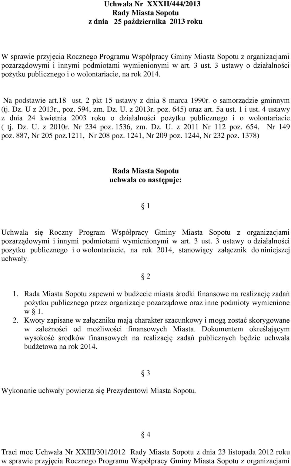 U z 2013r., poz. 594, zm. Dz. U. z 2013r. poz. 645) oraz art. 5a ust. 1 i ust. 4 ustawy z dnia 24 kwietnia 2003 roku o działalności pożytku publicznego i o wolontariacie ( tj. Dz. U. z 2010r.