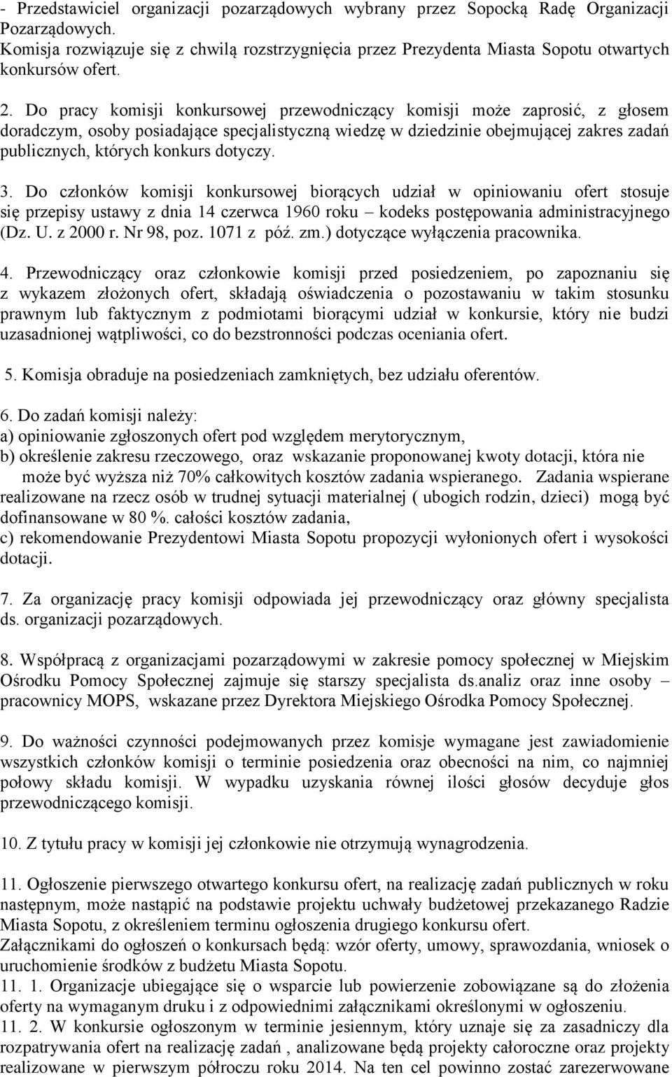 Do pracy komisji konkursowej przewodniczący komisji może zaprosić, z głosem doradczym, osoby posiadające specjalistyczną wiedzę w dziedzinie obejmującej zakres zadań publicznych, których konkurs