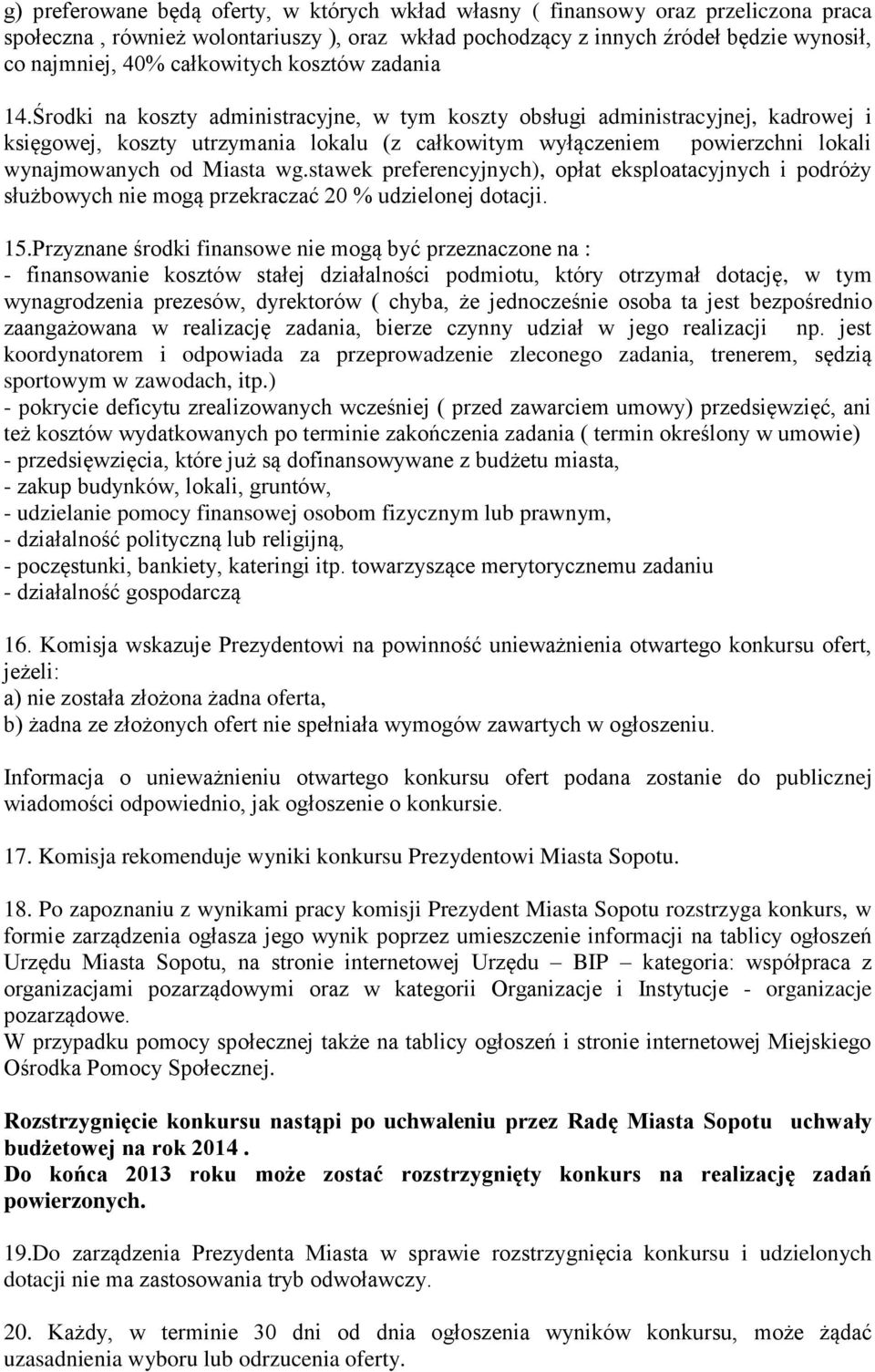Środki na koszty administracyjne, w tym koszty obsługi administracyjnej, kadrowej i księgowej, koszty utrzymania lokalu (z całkowitym wyłączeniem powierzchni lokali wynajmowanych od Miasta wg.