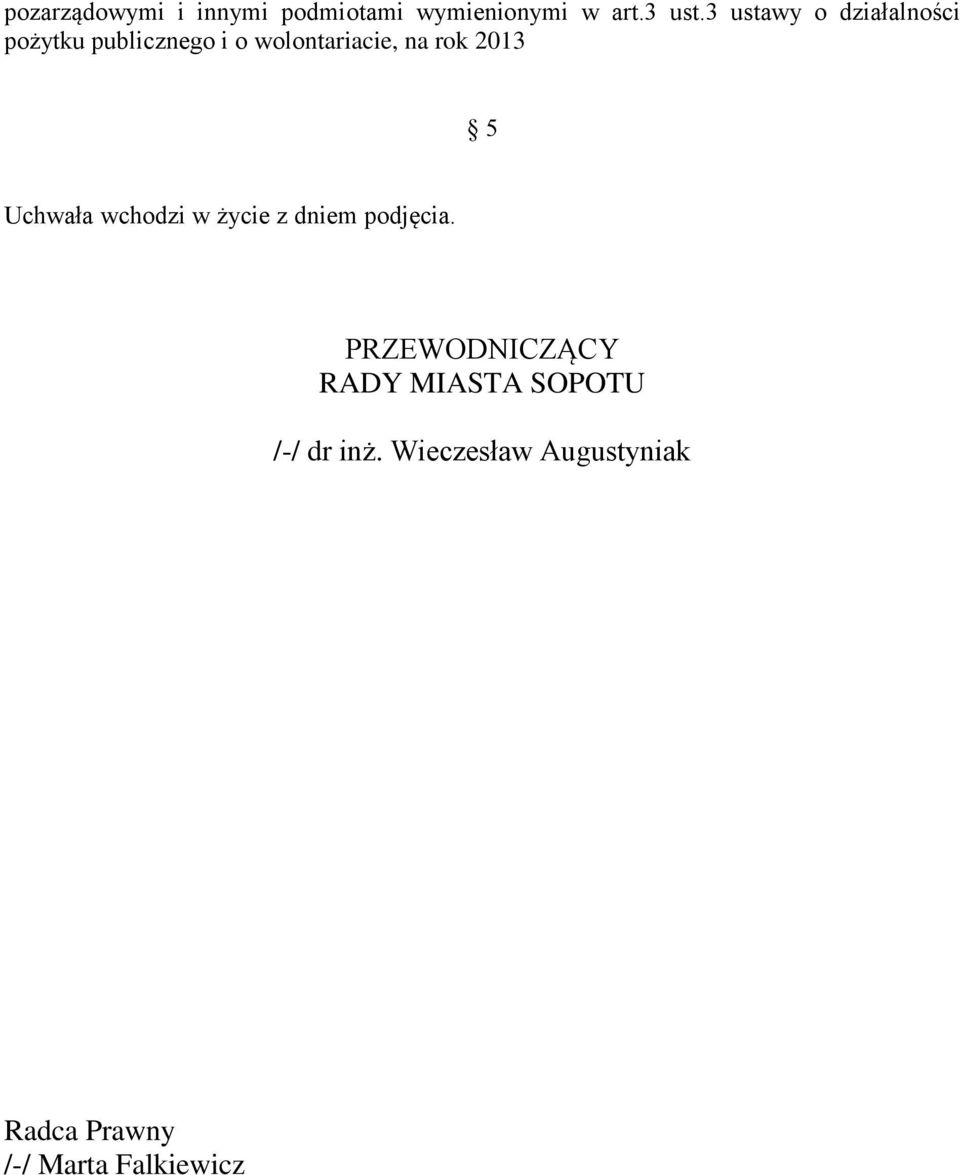 2013 5 Uchwała wchodzi w życie z dniem podjęcia.