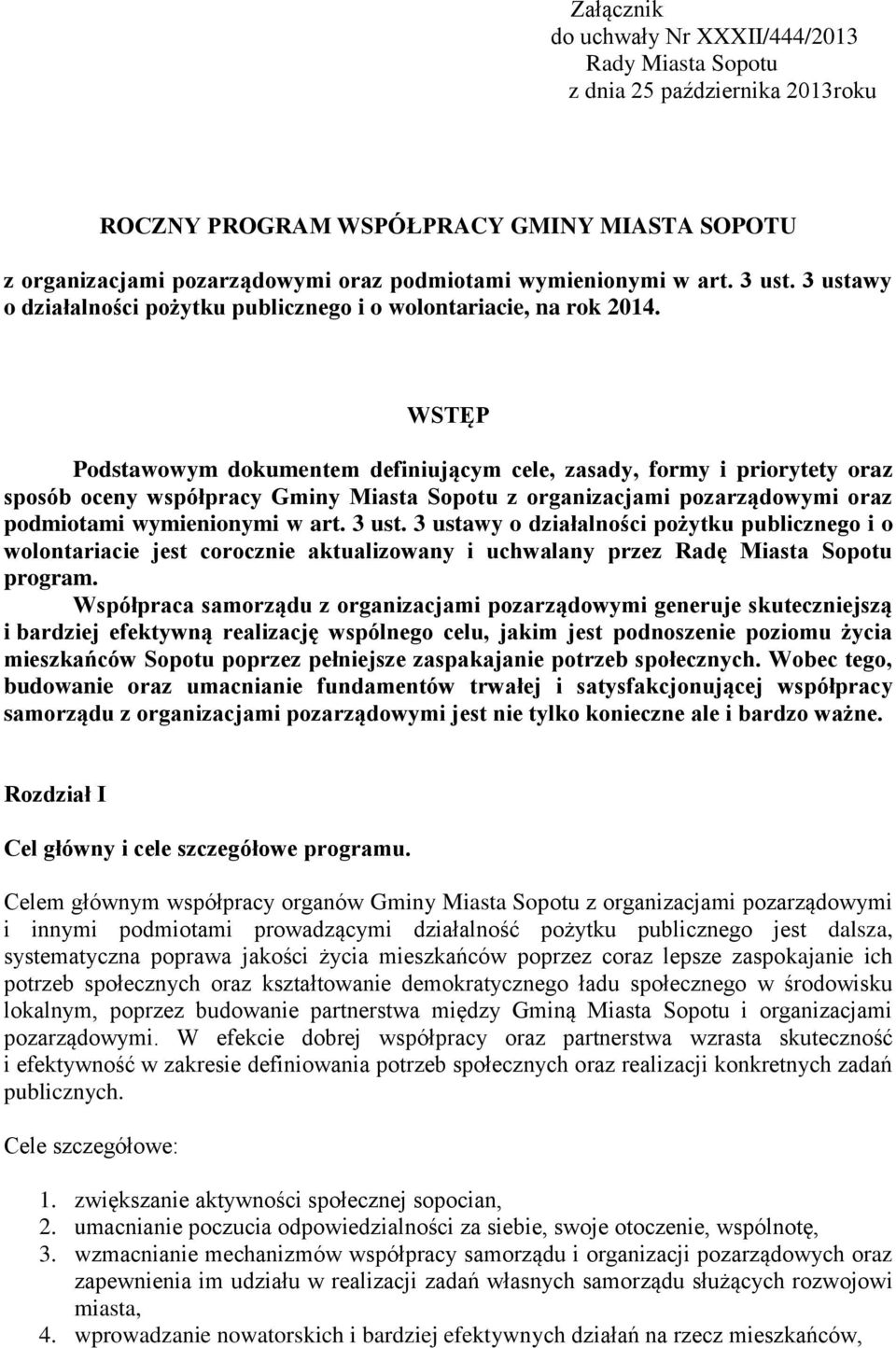 WSTĘP Podstawowym dokumentem definiującym cele, zasady, formy i priorytety oraz sposób oceny współpracy Gminy Miasta Sopotu z organizacjami pozarządowymi oraz podmiotami wymienionymi w art. 3 ust.