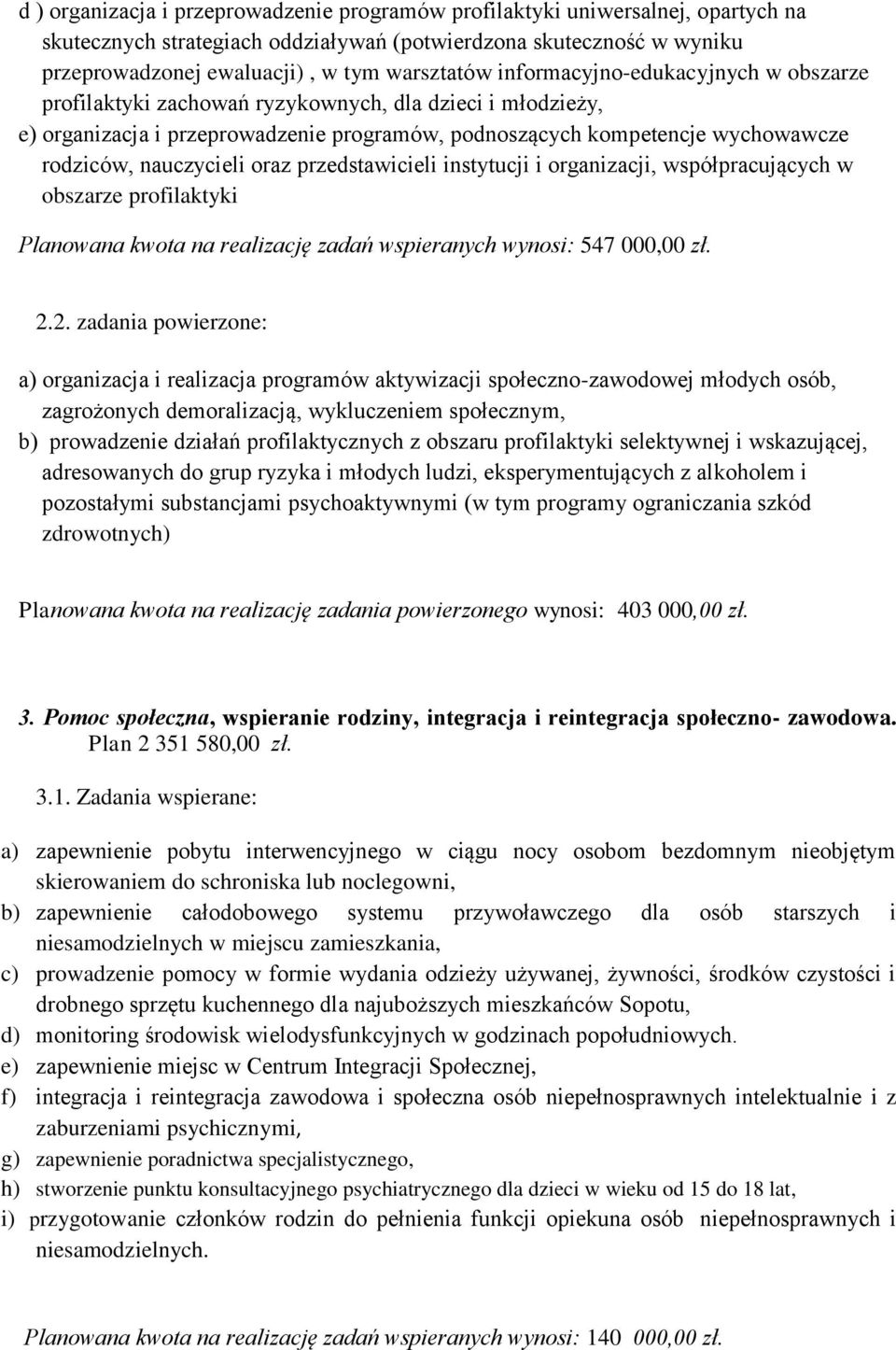 oraz przedstawicieli instytucji i organizacji, współpracujących w obszarze profilaktyki Planowana kwota na realizację zadań wspieranych wynosi: 547 000,00 zł. 2.