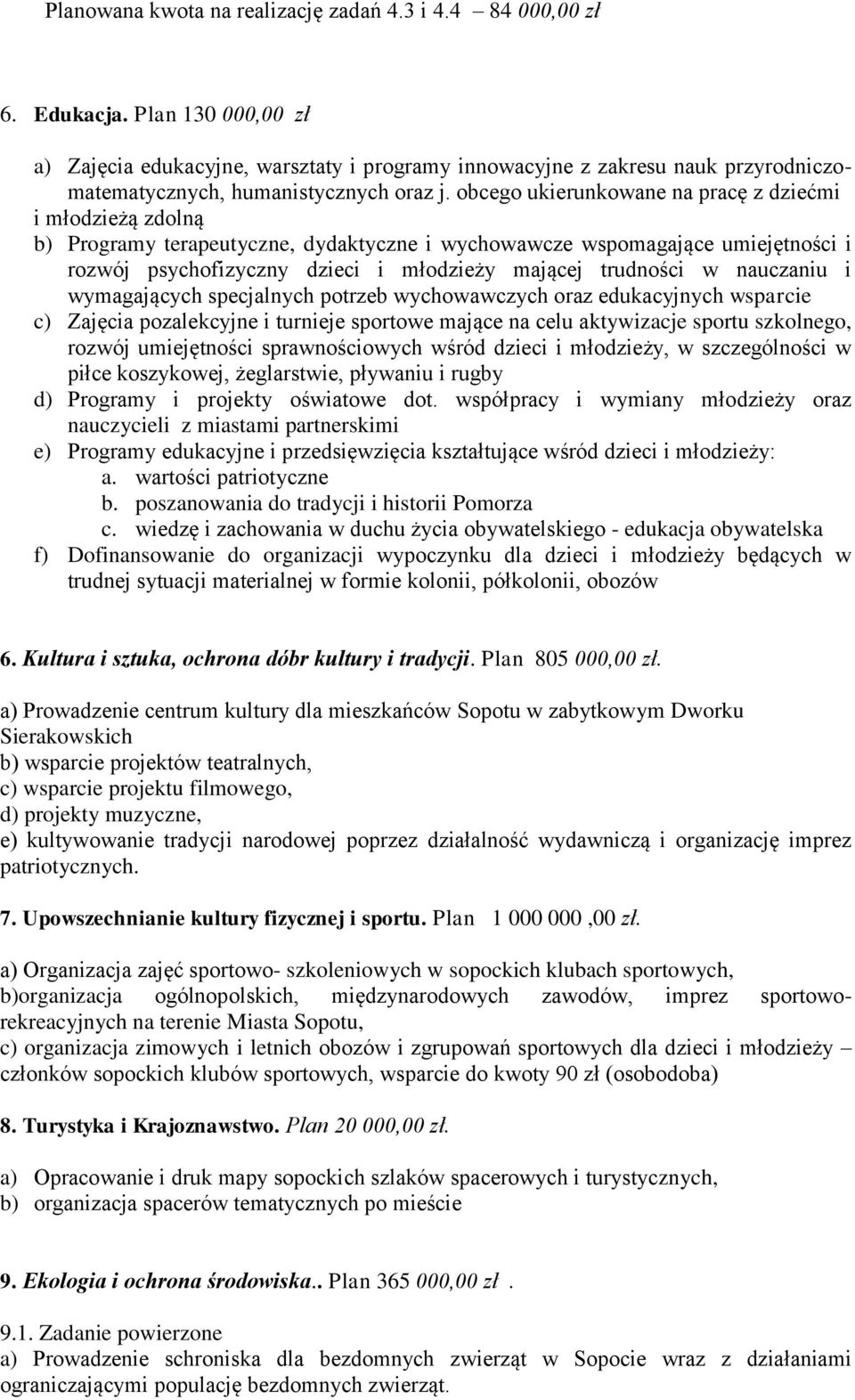 obcego ukierunkowane na pracę z dziećmi i młodzieżą zdolną b) Programy terapeutyczne, dydaktyczne i wychowawcze wspomagające umiejętności i rozwój psychofizyczny dzieci i młodzieży mającej trudności