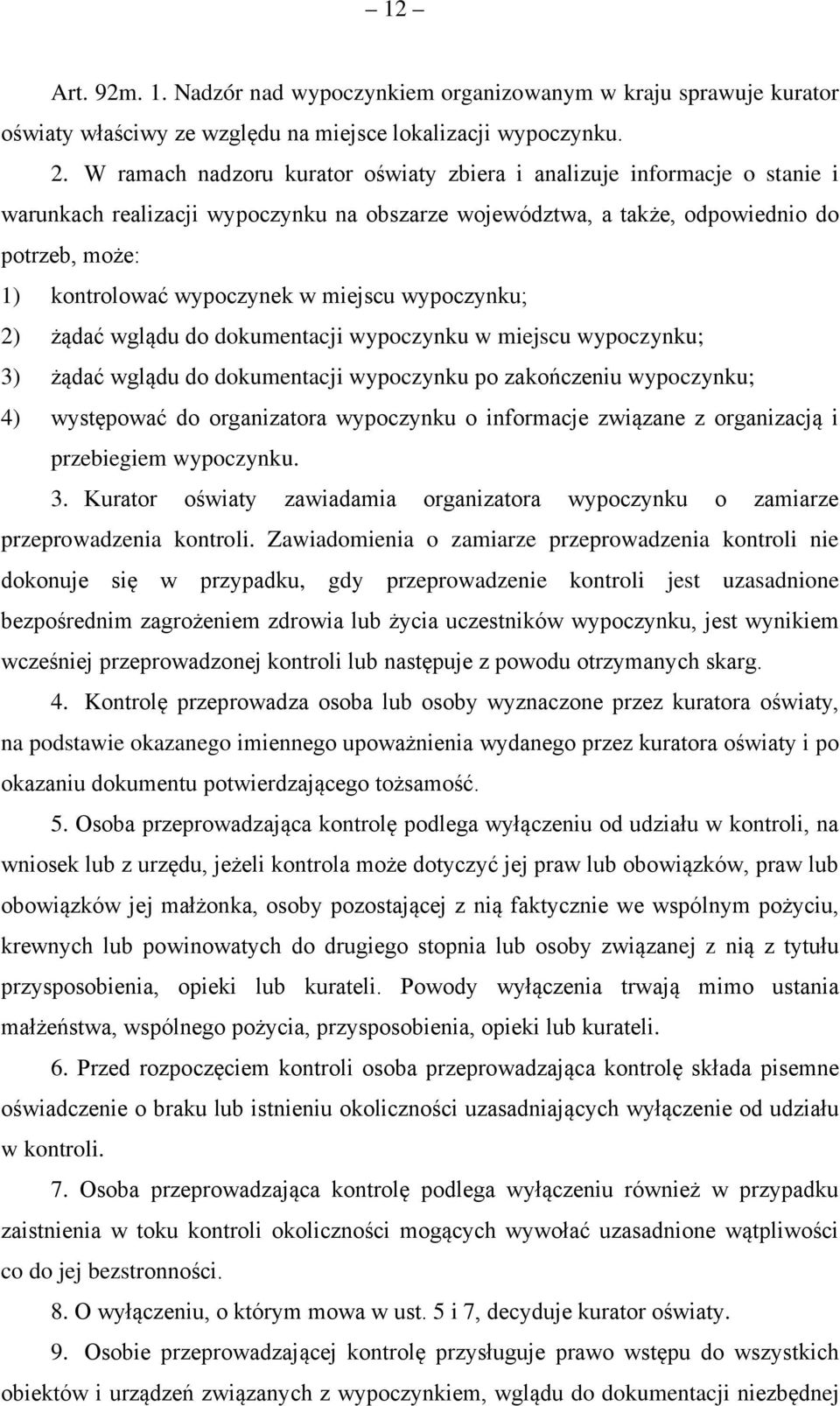 miejscu wypoczynku; 2) żądać wglądu do dokumentacji wypoczynku w miejscu wypoczynku; 3) żądać wglądu do dokumentacji wypoczynku po zakończeniu wypoczynku; 4) występować do organizatora wypoczynku o