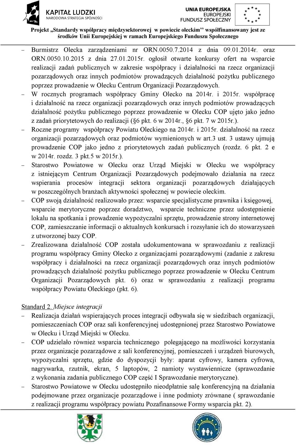 publicznego poprzez prowadzenie w Olecku Centrum Organizacji Pozarządowych. W rocznych programach współpracy Gminy Olecko na 2014r. i 2015r.