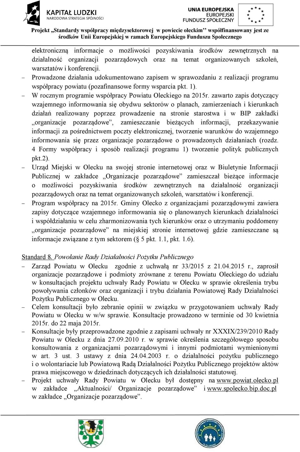 zawarto zapis dotyczący wzajemnego informowania się obydwu sektorów o planach, zamierzeniach i kierunkach działań realizowany poprzez prowadzenie na stronie starostwa i w BIP zakładki organizacje