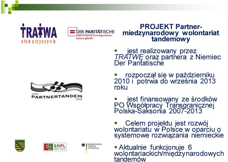 finansowany ze środków PO Współpracy Transgranicznej Polska-Saksonia 2007-2013 Celem projektu jest rozwój