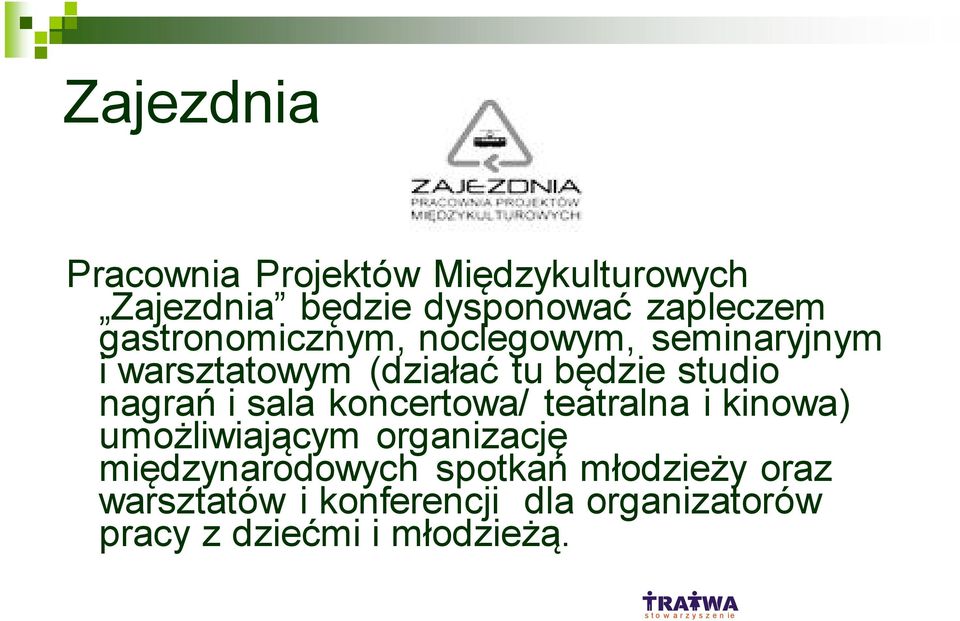 sala koncertowa/ teatralna i kinowa) umożliwiającym organizację międzynarodowych spotkań