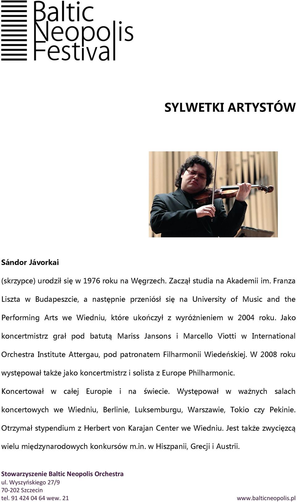 Jako koncertmistrz grał pod batutą Mariss Jansons i Marcello Viotti w International Orchestra Institute Attergau, pod patronatem Filharmonii Wiedeńskiej.