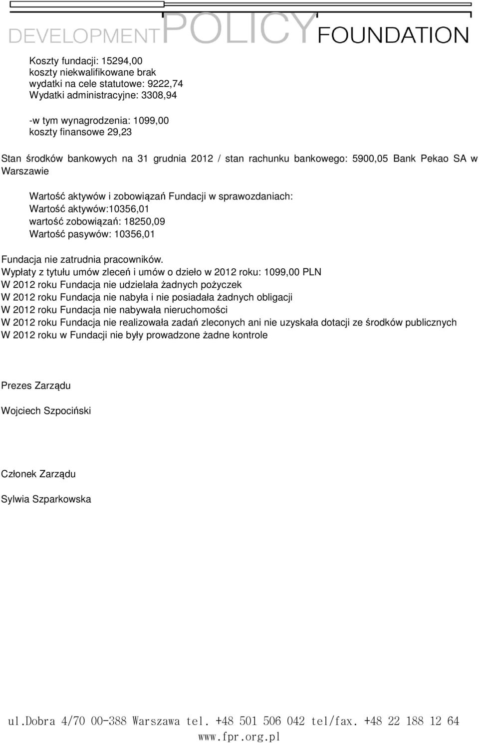 pasywów: 10356,01 Fundacja nie zatrudnia pracowników.