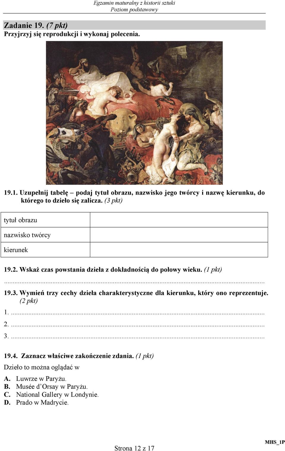 (2 pkt) 1.... 2.... 3.... 19.4. Zaznacz właściwe zakończenie zdania. (1 pkt) Dzieło to można oglądać w A. B. C. D. Luwrze w Paryżu. Musée d Orsay w Paryżu.
