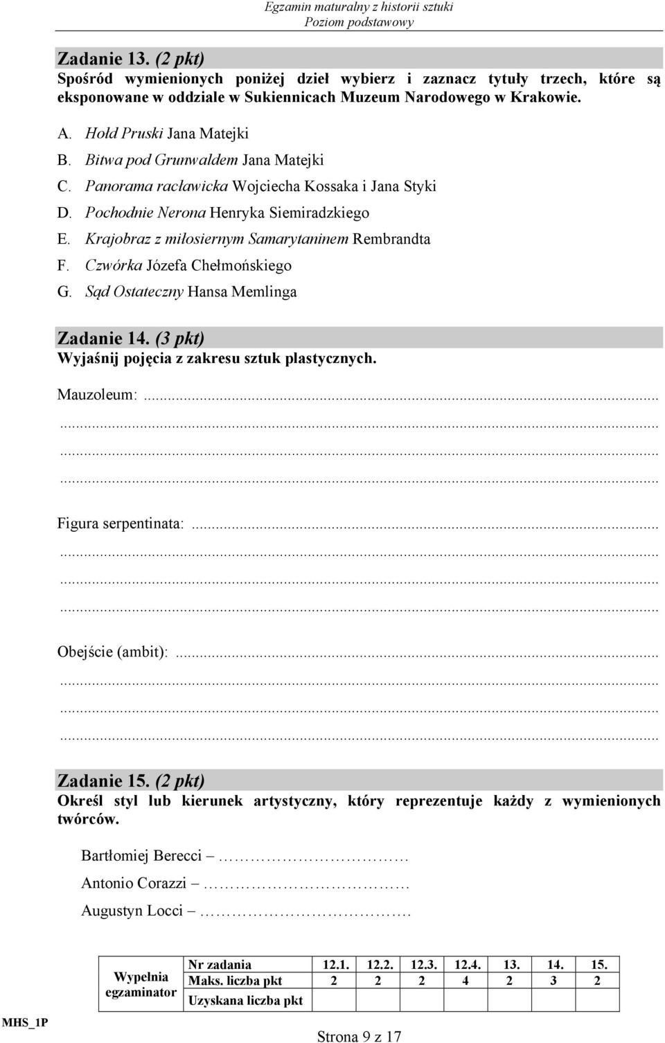 Krajobraz z miłosiernym Samarytaninem Rembrandta F. Czwórka Józefa Chełmońskiego G. Sąd Ostateczny Hansa Memlinga Zadanie 14. (3 pkt) Wyjaśnij pojęcia z zakresu sztuk plastycznych. Mauzoleum:.