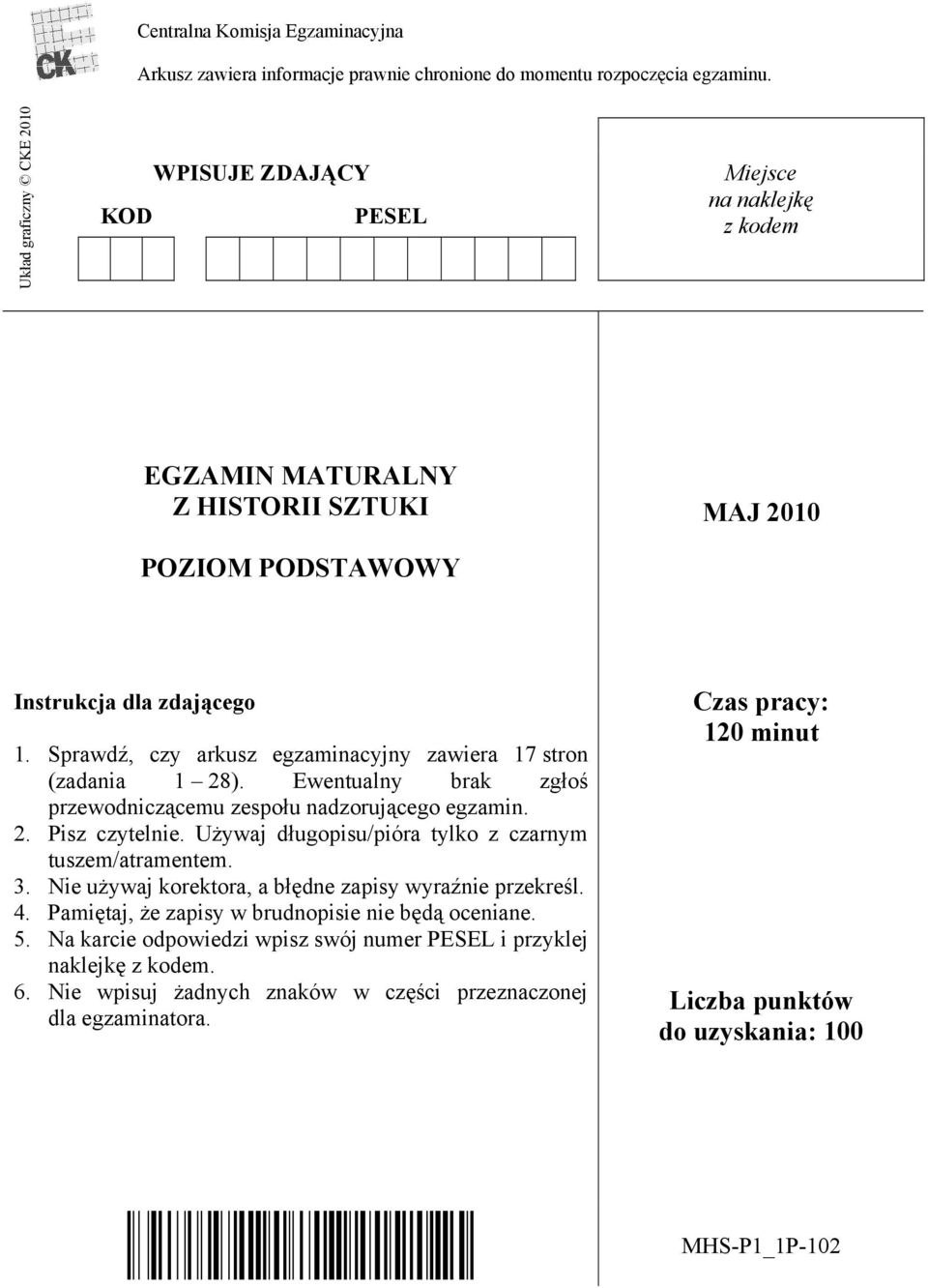 Sprawdź, czy arkusz egzaminacyjny zawiera 17 stron (zadania 1 28). Ewentualny brak zgłoś przewodniczącemu zespołu nadzorującego egzamin. 2. Pisz czytelnie.