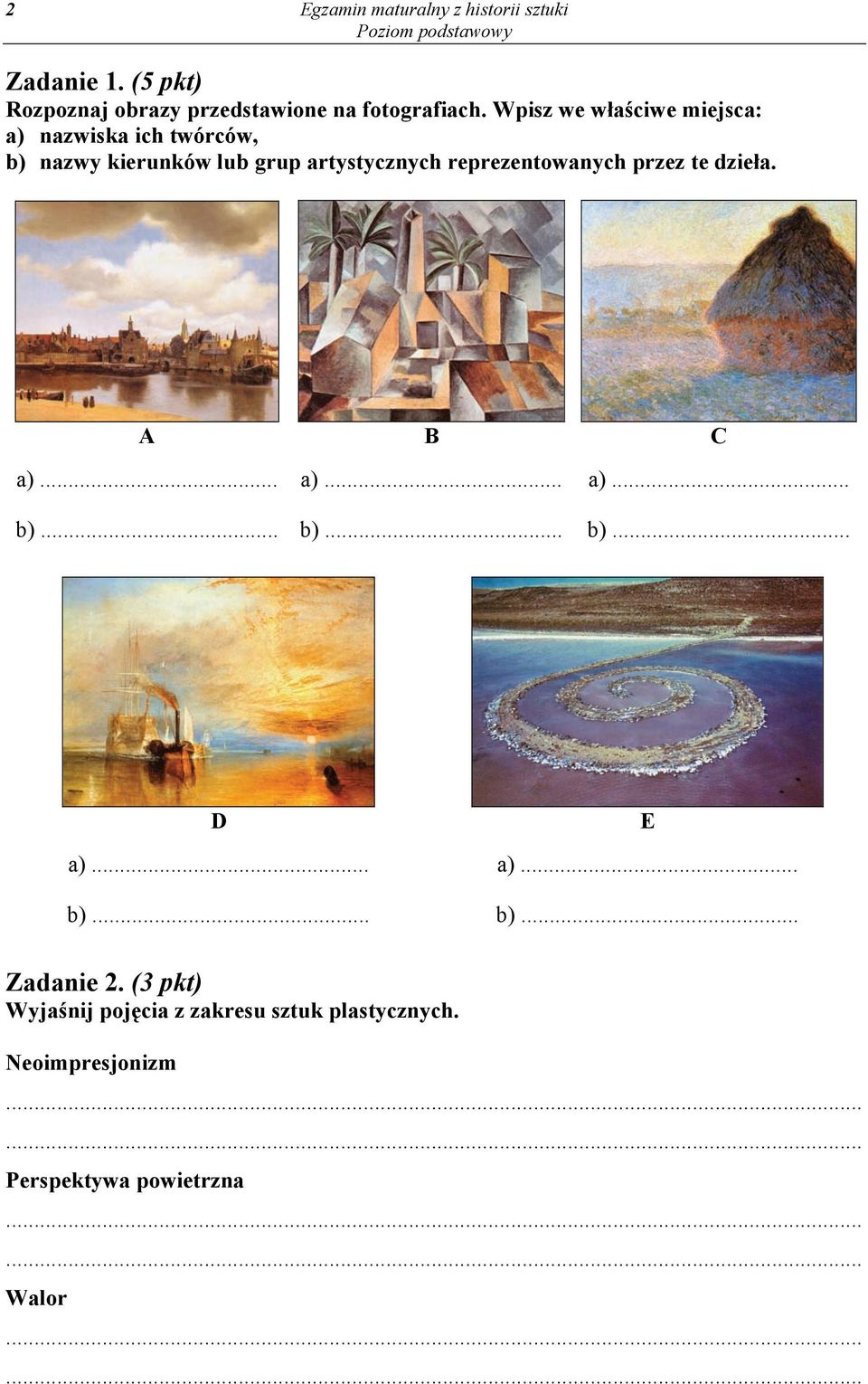 reprezentowanych przez te dzieła. A B C a)... b)... a)... b)... a)... b)... D a)... b)... E a)... b)... Zadanie 2.